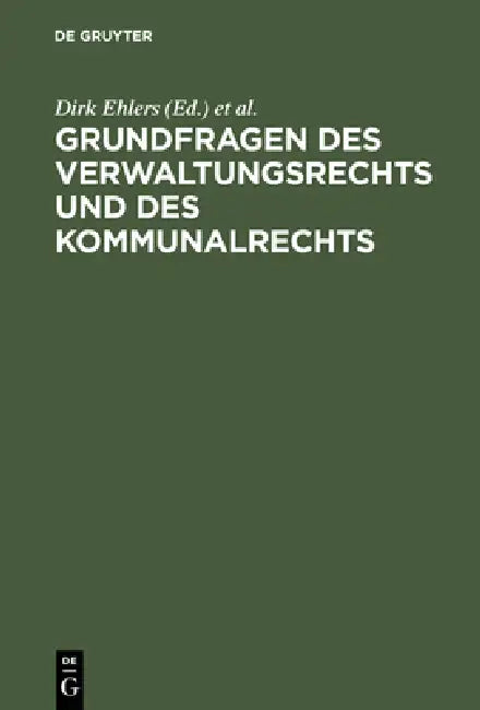 Grundfragen Des Verwaltungsrechts Und Des Kommunalrechts: Symposion Aus Anlaß Der Emeritierung Von Professor Dr. Hans-Uwe Erichsen Am 5. Mai 2000 in M by Dirk Ehlers, Walter Krebs