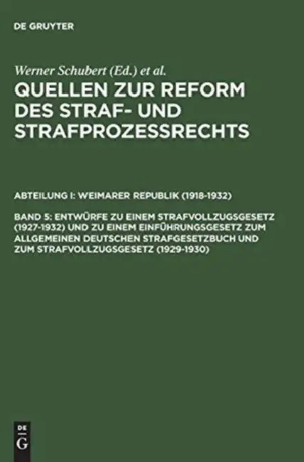 Quellen Zur Reform Des Straf- Und Strafprozeßrechts, Band 5, Entwürfe Zu Einem Strafvollzugsgesetz (1927-1932) Und Zu Einem Einführungsgesetz Zum Allg by Werner Schubert, Jurgen Regge, Peter Rie