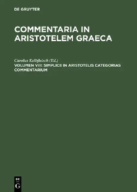 Simplicii in Aristotelis categorias commentarium by Carolus Kalbfleisch
