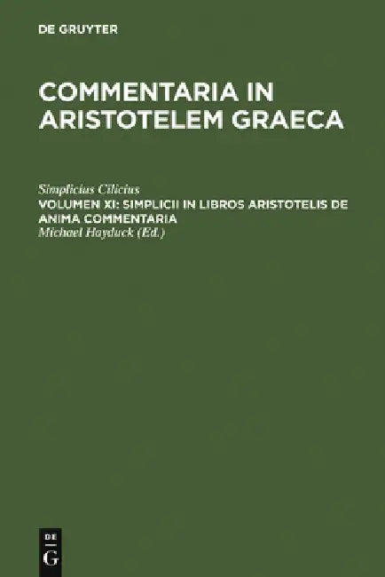 Simplicii in Libros Aristotelis de Anima Commentaria by Simplicius Cilicius, Michael Hayduck