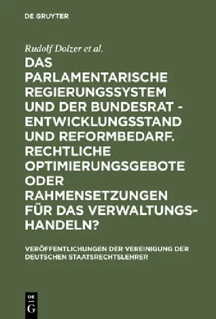 Das Parlamentarische Regierungssystem Und Der Bundesrat - Entwicklungsstand Und Reformbedarf. Rechtliche Optimierungsgebote Oder Rahmensetzungen Für D by Rudolf Dolzer, Michael Sachs, Thomas Würtenberger