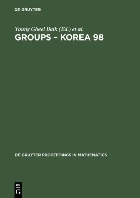 Groups - Korea 98: Proceedings of the International Conference Held at Pusan National University, Pusan, Korea, August 10-16, 1998 by Young Gheel Baik, Johnson David L. Johnson, Ann Chi Kim