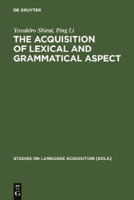 The Acquisition of Lexical and Grammatical Aspect by Ping Li, Yasuhiro Shirai