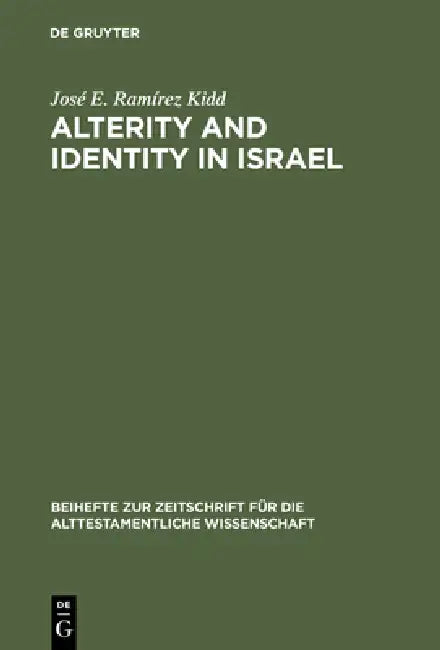 Alterity and Identity in Israel: The Ger in the Old Testament by José E. Ramírez Kidd