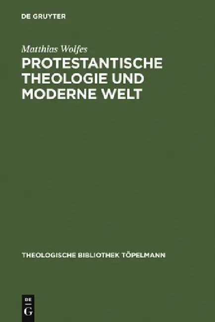 Protestantische Theologie Und Moderne Welt by Matthias Wolfes