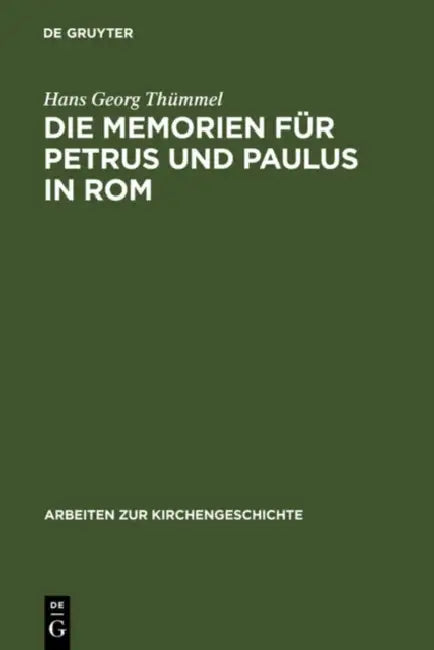 Die Memorien für Petrus und Paulus in Rom by Hans Georg Thümmel