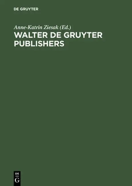 Walter de Gruyter Publishers: 1749-1999 by Anne-Katrin Ziesak