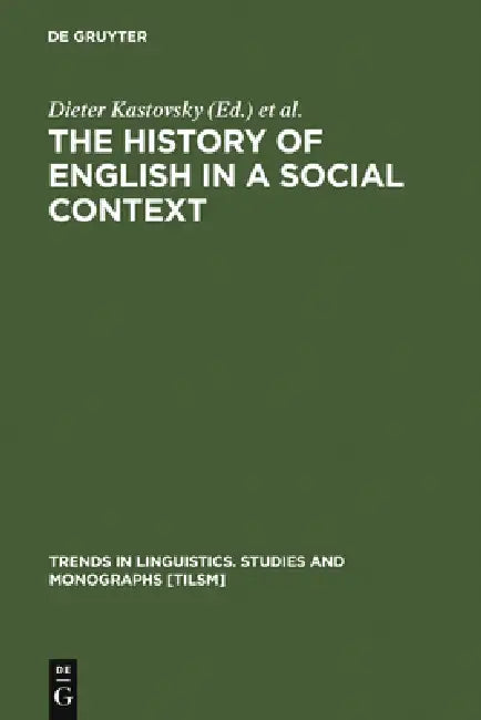 The History of English in a Social Context by Dieter Kastovsky, Arthur Mettinger