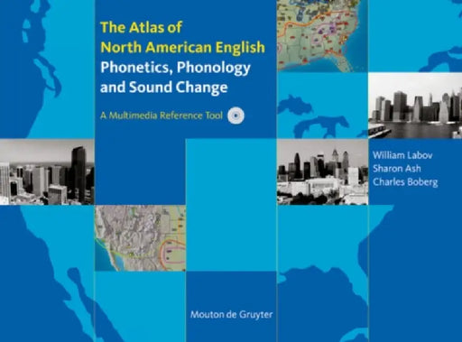 The Atlas of North American English: Phonetics, Phonology and Sound Change by William Labov, Sharon Ash, Charles Boberg