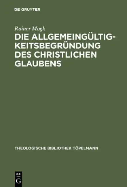 Die Allgemeingültigkeitsbegründung des christlichen Glaubens by Rainer Mogk