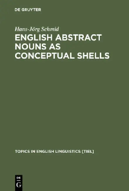 English Abstract Nouns as Conceptual Shells by Hans-Jörg Schmid