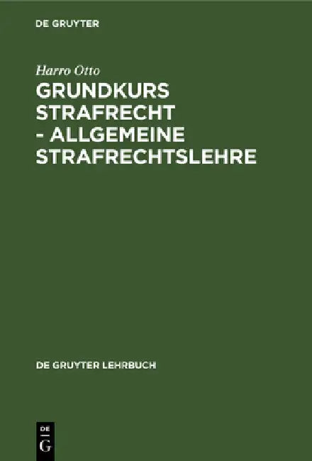 Grundkurs Strafrecht - Allgemeine Strafrechtslehre by Harro Otto