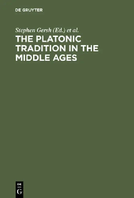 The Platonic Tradition in the Middle Ages: A Doxographic Approach by Stephen Gersh, Maarten J. F. M. Hoenen, Pieter Th Van Wingerden
