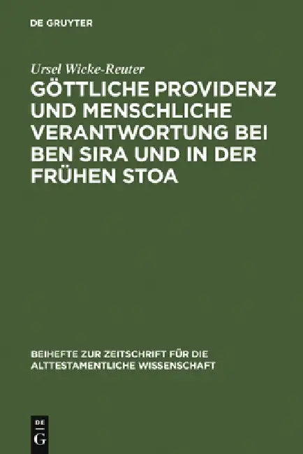 Göttliche Providenz Und Menschliche Verantwortung Bei Ben Sira Und in Der Frühen Stoa by Ursel Wicke-Reuter