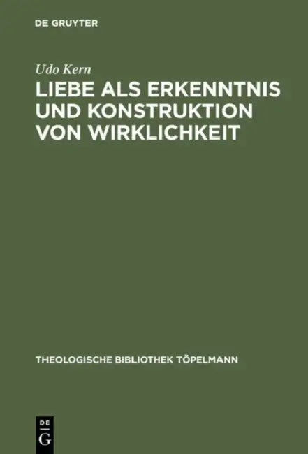 Liebe ALS Erkenntnis Und Konstruktion Von Wirklichkeit: Erinnerung an Ein Stets Aktuales Erkenntnispotential by Udo Kern