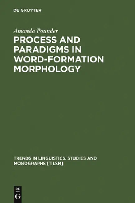 Process and Paradigms in Word-Formation Morphology by Amanda Pounder