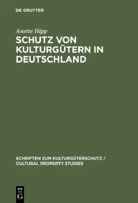 Schutz Von Kulturgütern in Deutschland by Anette Hipp