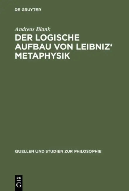 Der logische Aufbau von Leibniz' Metaphysik by Andreas Blank