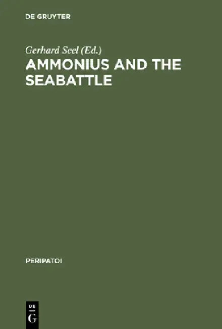 Ammonius and the Seabattle: Texts, Commentary and Essays by Gerhard Seel, Jean-Pierre Schneider, Daniel Schulthess