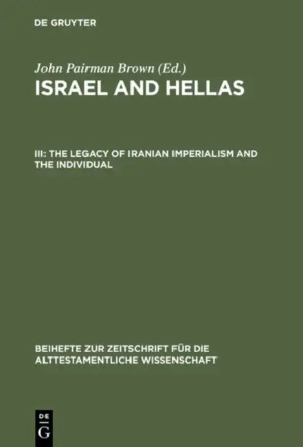 The Legacy of Iranian Imperialism and the Individual: With Cumulative Indexes to Vols. I-III by John Pairman Brown