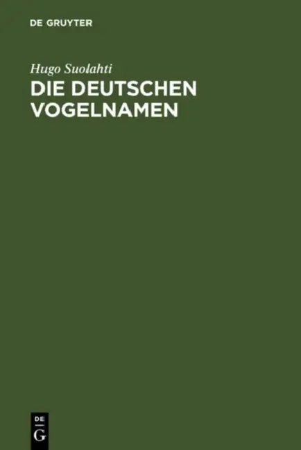 Die Deutschen Vogelnamen: Eine Wortgeschichtliche Untersuchung by Hugo Suolahti, Elmar Seebold