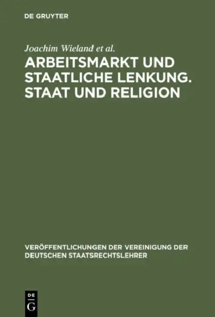 Arbeitsmarkt Und Staatliche Lenkung. Staat Und Religion by Joachim Wieland, Christoph Engel, Thomas Danwitz