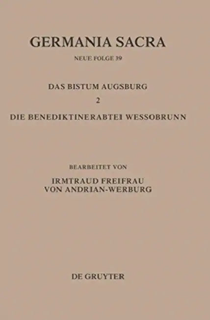 Germania Sacra, Bd 39, Das Bistum Augsburg 2. Die Benediktinerabtei Wessobrunn by Irmgard Von Adrian-Werburg