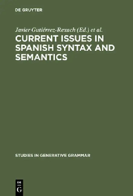 Current Issues in Spanish Syntax and Semantics by Javier Gutiérrez-Rexach, Luis Silva-Villar