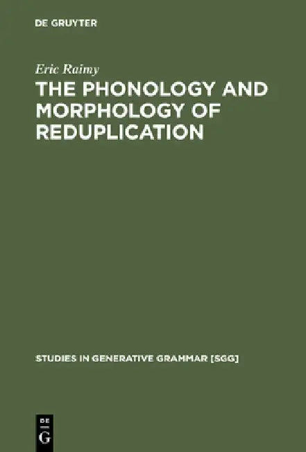 The Phonology and Morphology of Reduplication by Eric Raimy