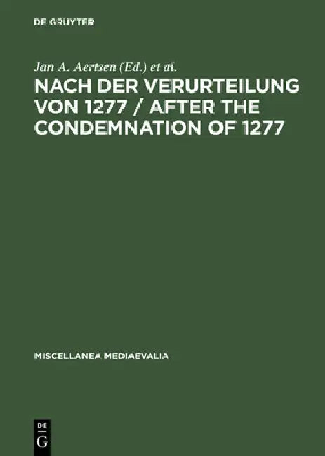 Nach Der Verurteilung Von 1277 / After the Condemnation of 1277: Philosophie Und Theologie an Der Universität Von Paris Im Letzten Viertel Des 13. Jah by Jan A. Aertsen, Kent Emery, Andreas Speer