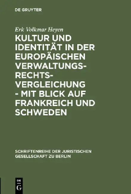 Kultur Und Identität in Der Europäischen Verwaltungsrechtsvergleichung - Mit Blick Auf Frankreich Und Schweden: Vortrag Gehalten VOR Der Juristischen by Erk Volkmar Heyen