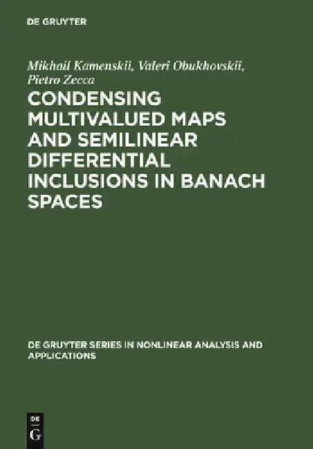 Condensing Multivalued Maps and Semilinear Differential Inclusions in Banach Spaces by Mikhail I. Kamenskii, Valeri V. Obukhovskii, Pietro Zecca