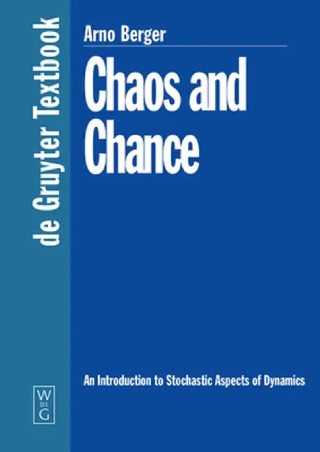 Chaos and Chance: An Introduction to Stochastic Aspects of Dynamics by Arno Berger