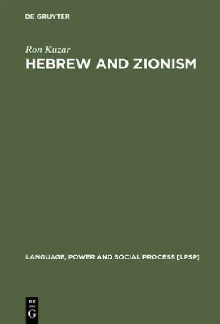 Hebrew and Zionism: A Discourse Analytic Cultural Study by Ron Kuzar