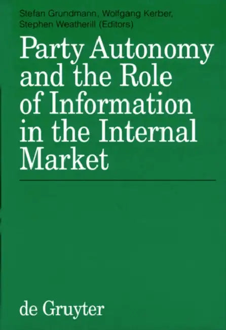 Party Autonomy and the Role of Information in the Internal Market by Stefan Grundmann, Wolfgang Kerber, Stephen Weatherill