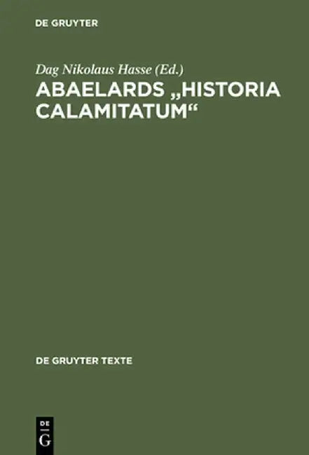 Abaelards "Historia Calamitatum": Text - Ubersetzung - Literaturwissenschaftliche Modellanalysen by Dag Nikolaus Hasse