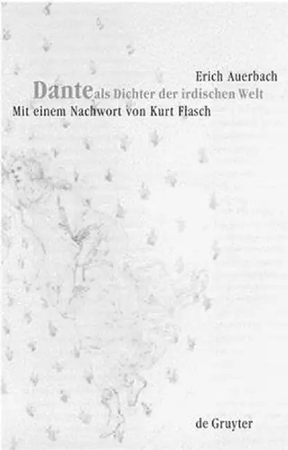 Dante ALS Dichter Der Irdischen Welt by Erich Auerbach