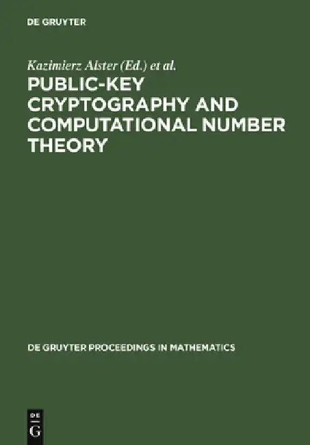 Public-Key Cryptography and Computational Number Theory: Proceedings of the International Conference Organized by the Stefan Banach International Math by Kazimierz Alster