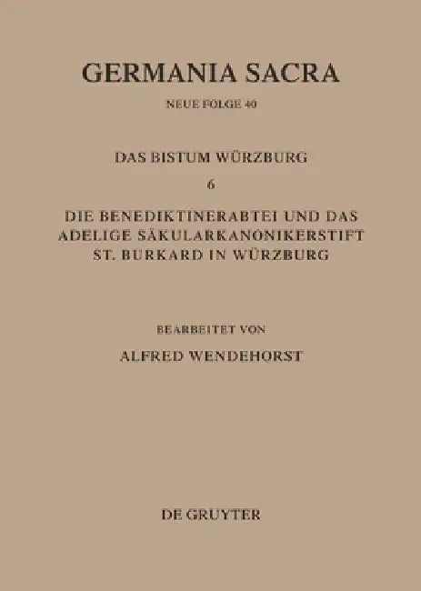 Die Bistümer Der Kirchenprovinz Mainz. Das Bistum Würzburg 6. Die Benediktinerabtei Und Das Adeligesäkularkononikerstift St. Burkard in Säkularkononik by Alfred Wendehorst
