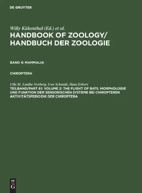 Volume 2: The Flight of Bats. Morphologie und Funktion der sensorischen Systeme bei Chiropteren Aktivitätsperiodik der Chiroptera by Ulla M. Lindhe Norberg, Uwe Schmidt, Hans Erkert
