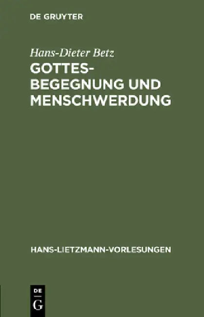 Gottesbegegnung Und Menschwerdung: Zur Religionsgeschichtlichen Und Theologischen Bedeutung Der Mithrasliturgie (Pgm IV.475-820) by Hans-Dieter Betz