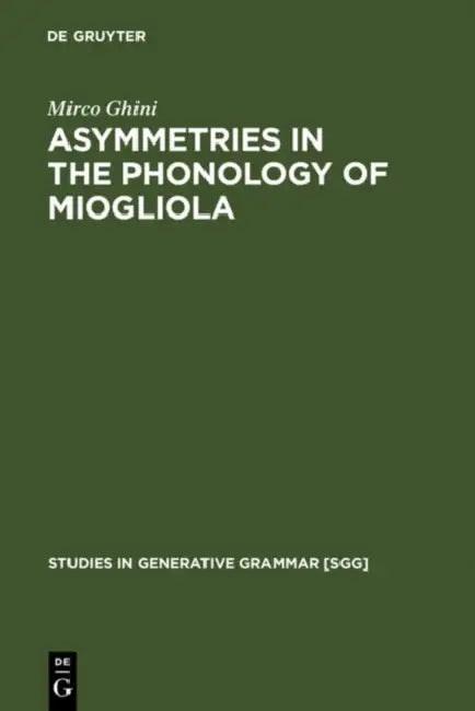 Asymmetries in the Phonology of Miogliola by Mirco Ghini