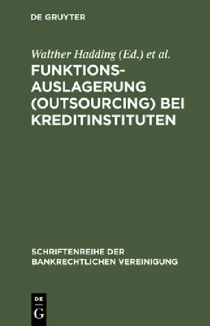 Funktionsauslagerung (Outsourcing) bei Kreditinstituten by Walther Hadding, Hopt, Herbert Schimansky