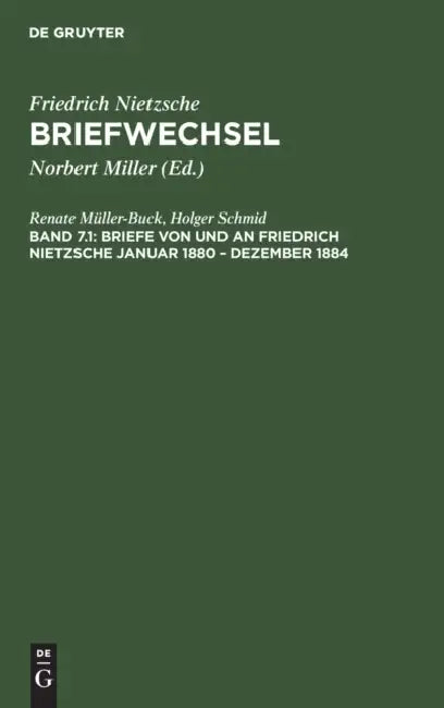 Nietzsche Briefwechsel Kritische Gesamtausgabe: Dritte Abteilung Siebenter Band : Briefe Von Und an Friedrich Nietzsche Januar 1880-Dezember 1884 by Friedrich Wilhelm Nietzsche
