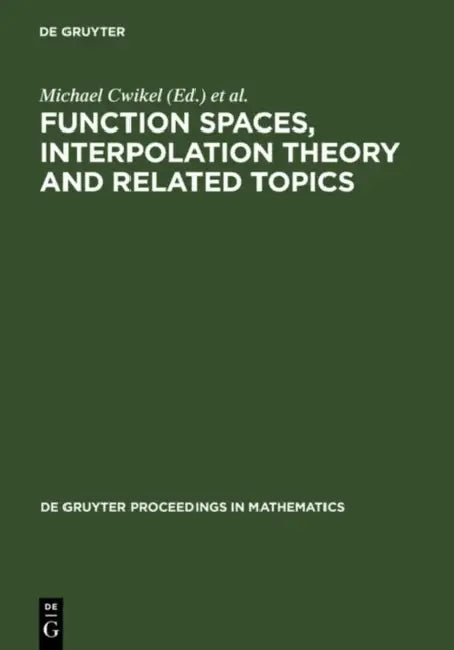 Function Spaces, Interpolation Theory and Related Topics: Proceedings of the International Conference in Honour of Jaak Peetre on His 65th Birthday. L by Michael Cwikel, Miroslav Englis, Alois Kufner