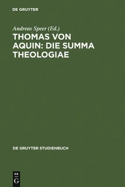 Thomas Von Aquin: Die Summa Theologiae: Werkinterpretationen by Andreas Speer