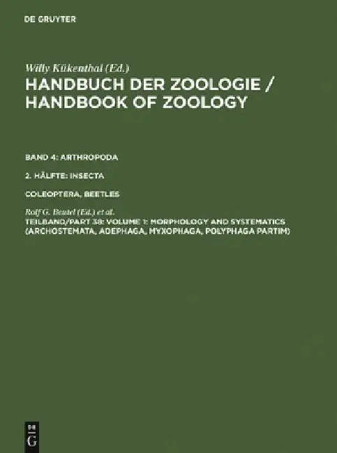Volume 1: Morphology and Systematics (Archostemata, Adephaga, Myxophaga, Polyphaga Partim) by Rolf G. Beutel