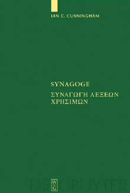 Synagoge: [Synagoge Lexeon Chresimon] Texts of the Original Version and of Ms. B by Ian C. Cunningham