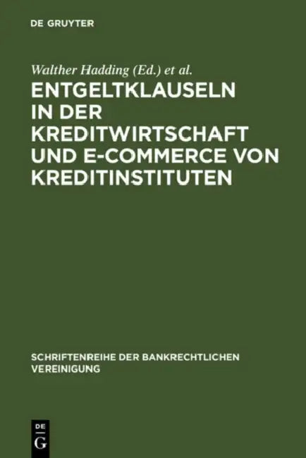 Entgeltklauseln in der Kreditwirtschaft und E-Commerce von Kreditinstituten by Walther Hadding, Klaus J. Hopt, Herbert Schimansky