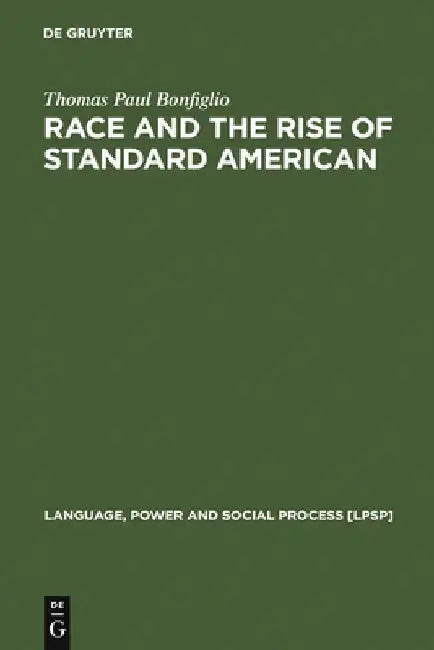 Race and the Rise of Standard American by Thomas Paul Bonfiglio